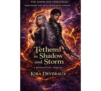 Tethered in Shadow and Storm: They restructured their bond. Now they must save reality itself.: 2 (The Tethered Trilogy)