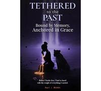 Tethered to the Past: Bound by Memory, Anchored in Grace