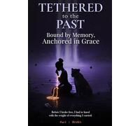 Tethered to the Past: Bound by Memory, Anchored in Grace
