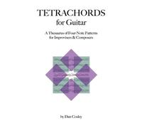 Tetrachords for Guitar: A Thesaurus of Four-Note Patterns for Improvisers & Composers