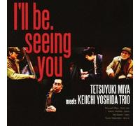 Tetsuyuki Miya Meets Keiichi Yoshida Trio - I'll Be Seeing You [Japan CD] WNCJ-2234