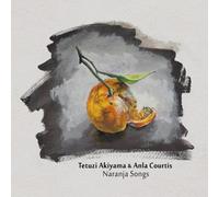 Tetuzi Akiyama - Naranja Songs