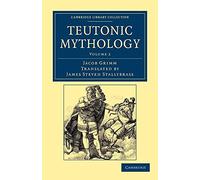 Teutonic Mythology: Volume 2 (Cambridge Library Collection - Anthropology)