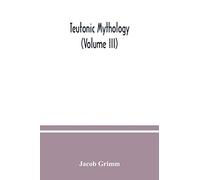 Teutonic mythology (Volume III)