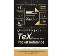 TeX Commands Pocket Reference: A Quick Guide to TeX Syntax, Commands, and Typesetting Essentials