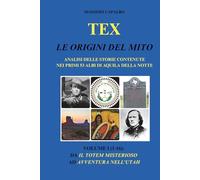Tex. Le origini del mito: Analisi delle storie contenute nei primi 53 albi di Aquila della Notte - Volume I (1-16): da Il totem misterioso ad Avventura nell'Utah