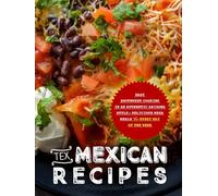 Tex Mexican Recipes: Easy Southwest Cooking in an Authentic Arizona Style; Delicious Mesa Meals for Every Day of the Week (2nd Edition)