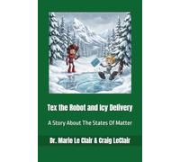 Tex the Robot and Icy Delivery: A Story About The States Of Matter: 3