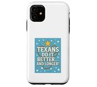 TEXANS DO IT BETTER Texas, Lone Star State, Humor Funny Gift Case for iPhone 11