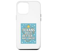 TEXANS DO IT BETTER Texas, Lone Star State, Humor Funny Gift Case for iPhone 12 Pro Max
