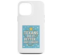 TEXANS DO IT BETTER Texas, Lone Star State, Humor Funny Gift Case for iPhone 13 Pro Max