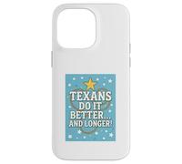 TEXANS DO IT BETTER Texas, Lone Star State, Humor Funny Gift Case for iPhone 14 Pro Max