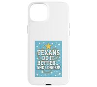 TEXANS DO IT BETTER Texas, Lone Star State, Humor Funny Gift Case for iPhone 15 Plus