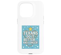 TEXANS DO IT BETTER Texas, Lone Star State, Humor Funny Gift Case for iPhone 15 Pro
