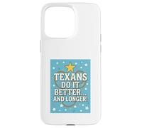 TEXANS DO IT BETTER Texas, Lone Star State, Humor Funny Gift Case for iPhone 15 Pro Max