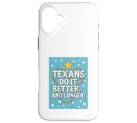 TEXANS DO IT BETTER Texas, Lone Star State, Humor Funny Gift Case for iPhone 16 Plus