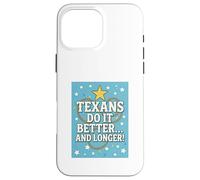TEXANS DO IT BETTER Texas, Lone Star State, Humor Funny Gift Case for iPhone 16 Pro Max
