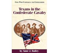 Texans in the Confederate Cavalry (Civil War campaigns & commanders series)