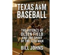 Texas A&M Baseball: The Rituals of Olsen Field and the Spirit of the 12th Man (The Diamond Republic: College Baseball and the American Imagination)