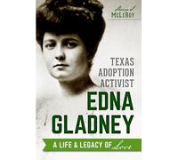 Texas Adoption Activist Edna Gladney: A Life & Legacy of Love