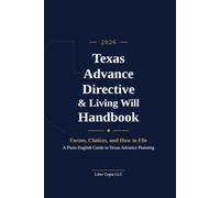 Texas Advance Directive & Living Will Handbook: 2026 Edition, Forms, Choices, and How to File