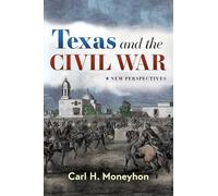 Texas and the Civil War, Volume 4: New Perspectives (Randolph B. "Mike" Campbell Series)