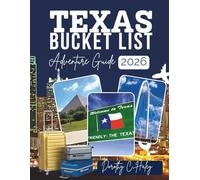 TEXAS BUCKET LIST ADVENTURE GUIDE 2026: EXPLORE ICONIC TEXAS ROAD TRIPS, HIKING TRAILS, AND TOP CULTURAL EXPERIENCES LIKE A LOCAL