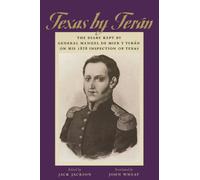 Texas by Terán: The Diary Kept by General Manuel De Mier Y Terán on His 1828 Inspection of Texas: 2 (Jack and Doris Smothers Series in Texas History, Life, and Culture)