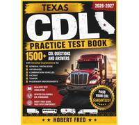 TEXAS CDL PRACTICE TEST BOOK: 1500, CDL QUESTIONS AND ANSWERS, WITH DETAILED EXPLANATIONS FOR, GENERAL KNOWLEDGE, AIR BRAKES, COMBINATION VEHICLES, HAZMAT, TANKERS, PASSENGERS ENDORSEMENT