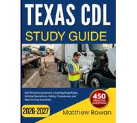 TEXAS CDL STUDY GUIDE 2026/2027: 450 Practice Questions Covering Road Rules, Vehicle Operations, Safety Procedures, and Real Driving Scenarios