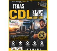 TEXAS CDL STUDY GUIDE: The Complete Commercial Driver Licence Exam To Pass On Your First Try Featuring General Knowledge, Airbrakes, Combination ... Practice Tests, and Real World Driving Skills