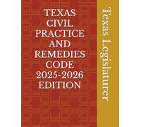 TEXAS CIVIL PRACTICE AND REMEDIES CODE 2025-2026 EDITION