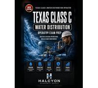 Texas Class C Water Distribution Operator Exam Prep: Technical Review, Water Utility Math, Texas Rules, 500 Practice Questions, and Five Full-Length Practice Tests