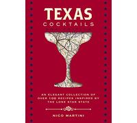 Texas Cocktails: The Second Edition: An Elegant Collection of Over 100 Recipes Inspired by the Lone Star State (City Cocktails)