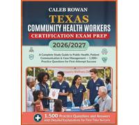TEXAS Community health workers certification EXAM PREP 2026/2027: A Complete Study Guide to Public Health, Patient Communication & Case Management - 1,500+ Practice Questions for First-Attempt Success