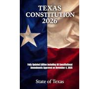 Texas Constitution 2026: Fully Updated Edition Including All Constitutional Amendments Approved on November 4, 2025