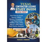 Texas Contractor License Study Guide 2026/2027: Your First-Try Exam Success: Master Business Management, Legal Requirements, Building Codes, Safety Rules & 1,500 Expert-Built Practice Questions