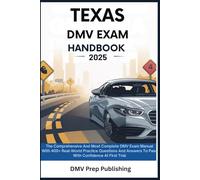 Texas DMV Exam Handbook 2025: The Comprehensive And Most Complete DMV Exam Manual With 400+ Real-World Practice Questions And Answers To Pass With Confidence At First Trial (DMV Prep Handbook)