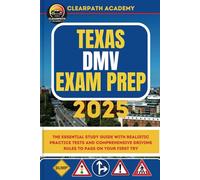 Texas DMV Exam Prep 2025: The Essential Study Guide with Realistic Practice Tests and Comprehensive Driving Rules to Pass on Your First Try
