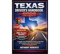 Texas Driver’s Handbook 2026: A Complete Texas DPS Guide with Driving Laws, Road Signs, Safe-Driving Rules & Real Practice Test Questions for Teens ... drivers both experienced and inexperienced.)