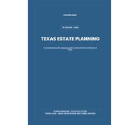 Texas Estate Planning: A comprehensive plain-language guide to Wills and Powers of Attorney in Texas (TEXAS PROBATE AND ESTATES SERIES)
