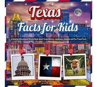 Texas Facts for Kids: A Colorful Educational Picture Book about Texas History, Landmarks, Animals and Fun Travel Facts