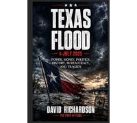 Texas Flood 4 July 2025: Power, Money, Politics, History, Bureaucracy, and Tragedy