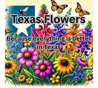Texas Flowers: Everything is bigger in Texas, including our flowers! Relax, color, and enjoy!