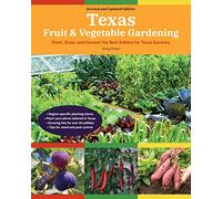 Texas Fruit & Vegetable Gardening, 2nd Edition: Plant, Grow, and Harvest the Best Edibles for Texas Gardens (Fruit & Vegetable Gardening Guides)