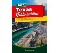 TEXAS Guida turistica 2026: Le migliori città, i viaggi su strada più iconici, i parchi nazionali, il cibo locale e le indimenticabili avventure nel Lone Star State