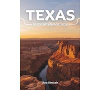 TEXAS GUIDE DE VOYAGE 2026: Le guide ultime des voyages d'aventure vers les meilleures destinations, les joyaux cachés et les expériences inoubliables du Lone Star State