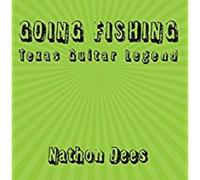 Texas Guitar Legend Nathon Dees - Going Fishing