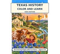 Texas History Color and Learn: Kids Edition: 60 Coloring Pages with Fun Facts About the Alamo, Cowboys, Longhorns, Missions, Oil, and the Lone Star State (Ages 6-10)