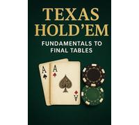 Texas Hold 'em: Fundamentals to Final Tables